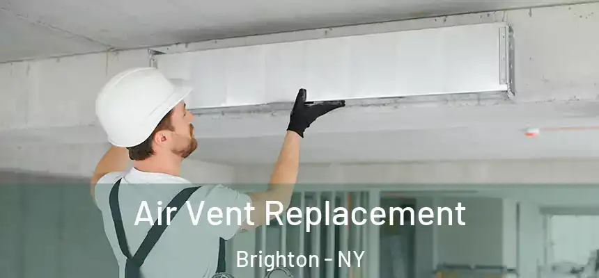 Air Vent Replacement Brighton - NY