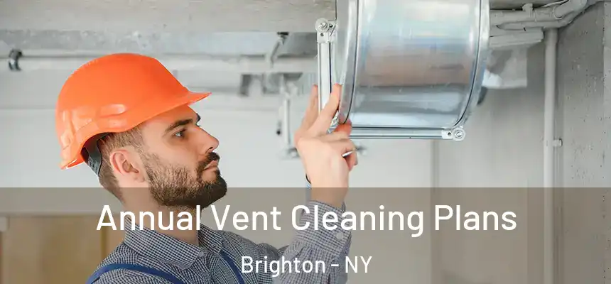 Annual Vent Cleaning Plans Brighton - NY