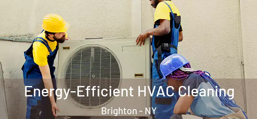  Energy-Efficient HVAC Cleaning Brighton - NY