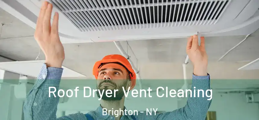  Roof Dryer Vent Cleaning Brighton - NY