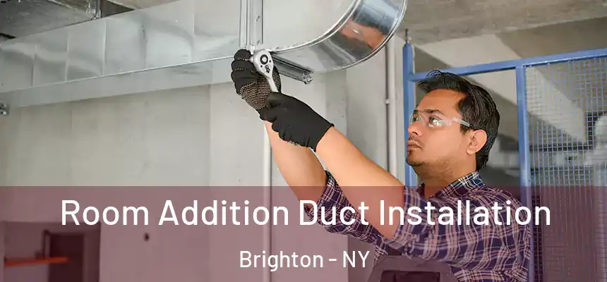  Room Addition Duct Installation Brighton - NY