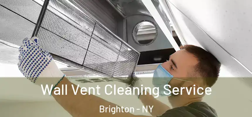 Wall Vent Cleaning Service Brighton - NY